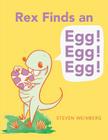 Rex Finds an Egg! Egg! Egg! By Steven Weinberg, Steven Weinberg (Illustrator) Cover Image