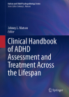 Clinical Handbook of ADHD Assessment and Treatment Across the Lifespan (Autism and Child Psychopathology) Cover Image