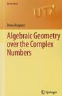 Algebraic Geometry Over the Complex Numbers (Universitext) Cover Image
