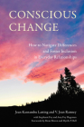Conscious Change: How to Navigate Differences and Foster Inclusion in Everyday Relationships Cover Image