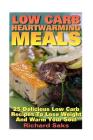 Low Carb Heartwarming Meals: 25 Delicious Low Carb Recipes To Lose Weight And Wa: (low carbohydrate, high protein, low carbohydrate foods, low carb By Richard Saks Cover Image
