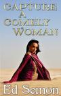 Capture a Comely Woman By Ed Semon Cover Image