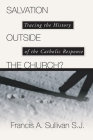 Salvation Outside the Church?: Tracing the History of the Catholic Response Cover Image