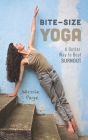 Bite-Size Yoga: A Better Way to Beat Burnout By Nicole Page Cover Image