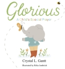 Glorious: A Child's Special Prayer By Crystal L. Gantt Cover Image