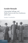 Gender Remade: Citizenship, Suffrage, and Public Power in the New Northwest, 1879-1912 (Cambridge Historical Studies in American Law and Society) Cover Image