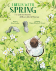 I Begin with Spring: The Life and Seasons of Henry David Thoreau Cover Image