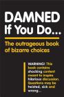 Damned If You Do . . .: The Outrageous Book of Bizarre Choices By Workman Publishing Cover Image