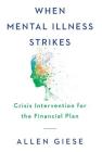 When Mental Illness Strikes: Crisis Intervention for the Financial Plan By Allen Giese Cover Image