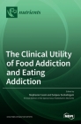 The Clinical Utility of Food Addiction and Eating Addiction Cover Image
