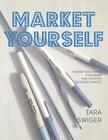 Market Yourself: A Marketing System for Smart and Creative Business Owners By Tara Swiger Cover Image