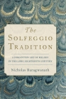 The Solfeggio Tradition: A Forgotten Art of Melody in the Long Eighteenth Century By Nicholas Baragwanath Cover Image