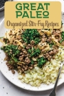Great Paleo: Organized Stir-Fry Recipes: Diet Recipes By Carol Murrietta Cover Image