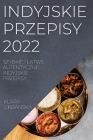 Indyjskie Przepisy 2022: Szybkie I Latwe Autentyczne Indyjskie Przepisy By Klara Urbanska Cover Image