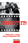 Shoot It!: Hollywood Inc. and the Rising of Independent Film By David Spaner Cover Image