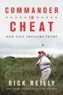 Commander in Cheat: How Golf Explains Trump By Rick Reilly Cover Image