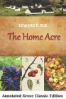 The Home Acre By Edward P. Roe Cover Image