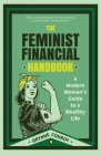 The Feminist Financial Handbook: A Modern Woman's Guide to a Wealthy Life (Feminism Book, for Readers of Hood Feminism or the Financial Diet) Cover Image