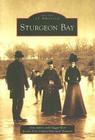 Sturgeon Bay (Images of America) By Maggie Weir, The Door County Historical Museum (With) Cover Image