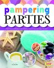 Pampering Parties: Planning a Party That Makes Your Friends Say Ahhh (Perfect Parties) Cover Image