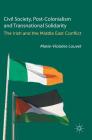 Civil Society, Post-Colonialism and Transnational Solidarity: The Irish and the Middle East Conflict By Marie-Violaine Louvet Cover Image