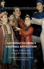 Listening to China's Cultural Revolution: Music, Politics, and Cultural Continuities (Chinese Literature and Culture in the World) Cover Image
