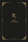 I Am An Scorpio Woman: this notebook is a nice gift for an Scorpio woman. There is ample room inside for writing notes and ideas. This paperb By The Zodiac Publisher Cover Image