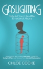 Gaslighting: Rebuild Your Life After Emotional Abuse: How to Spot and Tackle a Narcissist, Evade the Gaslight Effect, and Recover F Cover Image