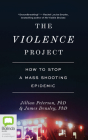 The Violence Project: How to Stop a Mass Shooting Epidemic Cover Image