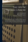 The Life of Thomas Linacre [electronic Resource]: Doctor of Medicine, Physician to King Henry VIII; the Tutor and Friend of Sir Thomas More, and the F By John Noble 1787-1823 Johnson, Robert James 1796-1853 Graves, University of Glasgow Library (Created by) Cover Image