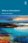 What is Colonialism? By Patrick Colm Hogan Cover Image