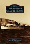 The California Channel Islands (Images of America) By Marla Daily, Santa Cruz Island Foundation Cover Image