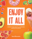 Enjoy It All: Improve Your Health and Happiness with Intuitive Eating By Sarah Berneche Cover Image