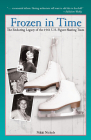 Frozen in Time: The Enduring Legacy of the 1961 U.S. Figure Skating Team By Nikki Nichols Cover Image