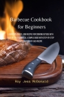 Barbecue Cookbook for Beginners: Learn Tips, Tricks, and Recipes for Cooking Outside with your Beloved Barbecue. A Simple Guide with Step-by-Step Expl By Roy Jess McDonald Cover Image