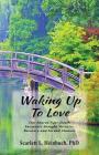 Waking Up To Love: Our Shared Near-Death Encounter Brought Miracles, Recovery and Second Chances By Scarlett L. Heinbuch Cover Image