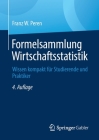Formelsammlung Wirtschaftsstatistik: Wissen Kompakt Für Studierende Und Praktiker By Franz W. Peren Cover Image