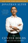The Center Holds: Obama and His Enemies By Jonathan Alter Cover Image