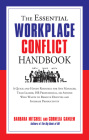 The Essential Workplace Conflict Handbook: A Quick and Handy Resource for Any Manager, Team Leader, HR Professional, Or Anyone Who Wants to Resolve Disputes and Increase Productivity (The Essential Handbook) Cover Image