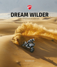 Ducati: Dream Wilder: The Adventure of a Lifetime By Claudio Domenicali (Introduction by), Claudio de Angeli (Text by (Art/Photo Books)), Andrea Ferraresi (Text by (Art/Photo Books)) Cover Image