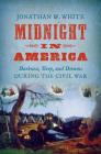 Midnight in America: Darkness, Sleep, and Dreams During the Civil War (Civil War America) By Jonathan W. White Cover Image