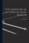The Geometrical Lectures of Isaac Barrow By J. M. Child Cover Image