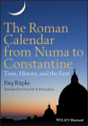 The Roman Calendar from Numa to Constantine: Time, History, and the Fasti By Jörg Rüpke, David M. B. Richardson (Translator) Cover Image