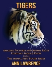 Tigers: Amazing Pictures and Animal Facts Everyone Should Know By Ann Lawrence Cover Image