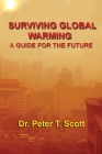 Surviving Global Warming: A Guide for the Future By Peter T. Scott, Peter T. Scott (Illustrator), Peter T. Scott (Photographer) Cover Image