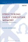 Structuring Early Christian Memory: Jesus in Tradition, Performance and Text: Jesus in Tradition, Performance and Text (Library of New Testament Studies) By Rafael Rodriguez Cover Image