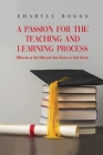 A Passion for the Teaching and Learning Process: Memories of Real Kids and Real Teachers in Real Schools By Charyll Boggs Cover Image