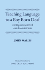 Teaching Language to a Boy Born Deaf: The Popham Notebook and Associated Texts By John Wallis, David Cram (Editor), Jaap Maat (Editor) Cover Image
