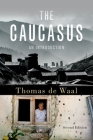 The Caucasus: An Introduction By Thomas De Waal Cover Image