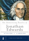 The Unwavering Resolve of Jonathan Edwards (Long Line of Godly Men Profile) By Steven J. Lawson Cover Image